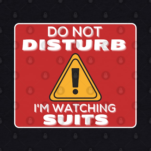 Do Not Disturb Im Watching Suits by JokenLove